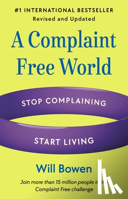 Bowen, Will - A Complaint Free World, Revised and Updated: Stop Complaining, Start Living