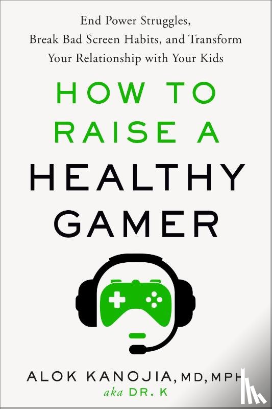 Kanojia, Alok - Kanojia, A: How to Raise a Healthy Gamer