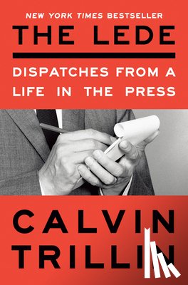 Trillin, Calvin - The Lede: Dispatches from a Life in the Press