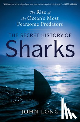 Long, John - The Secret History of Sharks: The Rise of the Ocean's Most Fearsome Predators