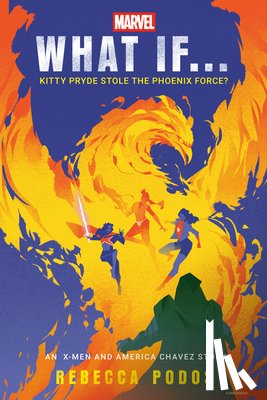 Podos, Rebecca - Marvel: What If...Kitty Pryde Stole the Phoenix Force? (an X-Men and America Chavez Story)