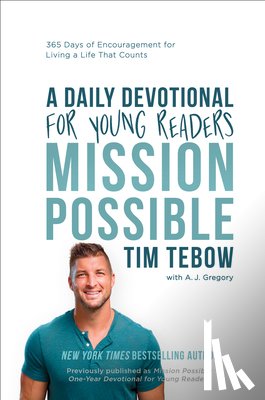 Tebow, Tim - Mission Possible: A Daily Devotional for Young Readers: 365 Days of Encouragement for Living a Life That Counts