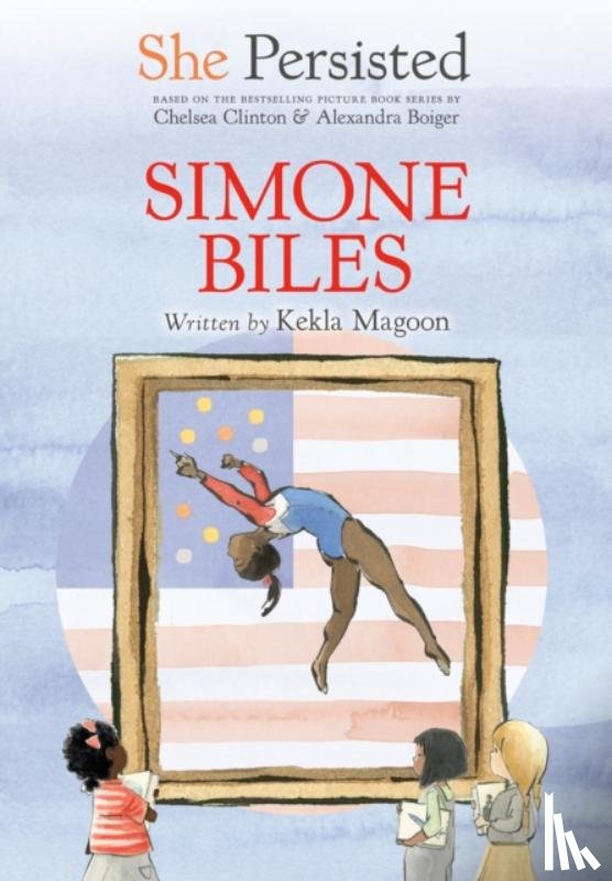 Magoon, Kekla, Clinton, Chelsea - She Persisted: Simone Biles