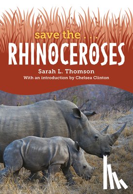 Thomson, Sarah L. - Save The... Rhinoceroses