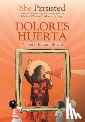 Brown, Monica - She Persisted: Dolores Huerta