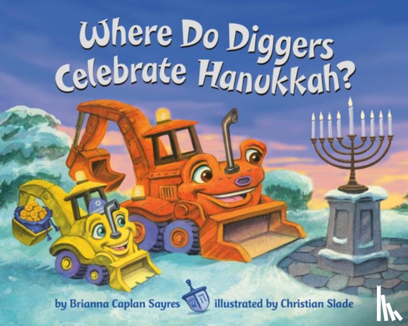 Sayres, Brianna Caplan, Slade, Christian - Where Do Diggers Celebrate Hanukkah?