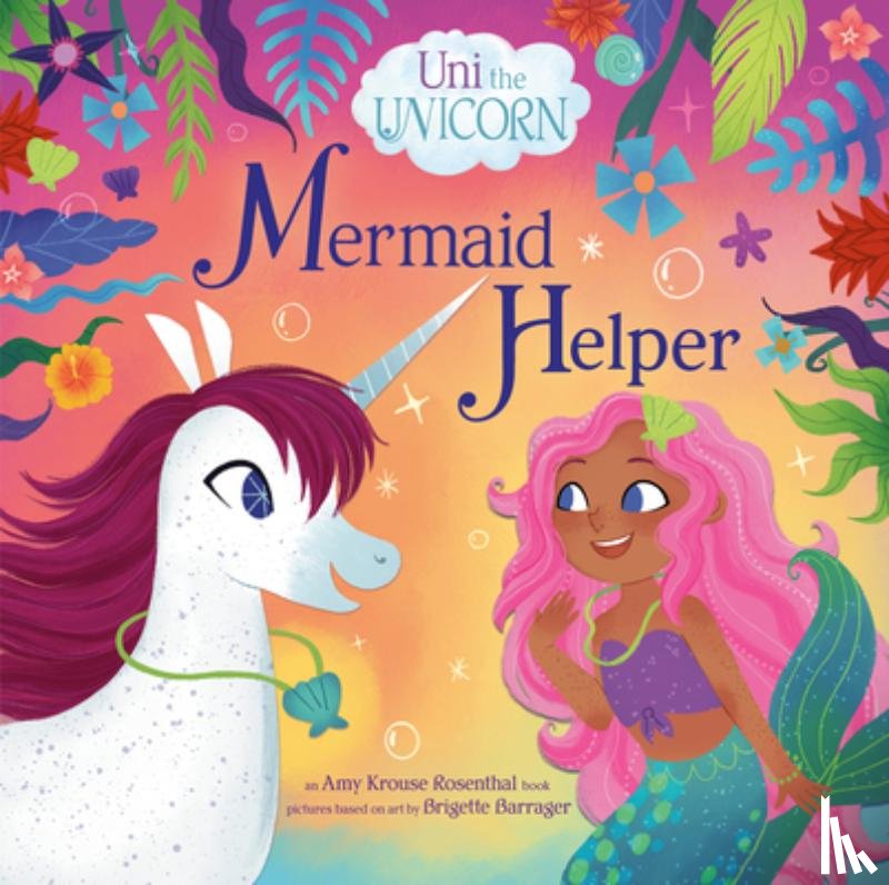 Rosenthal, Amy Krouse - Uni the Unicorn: Mermaid Helper