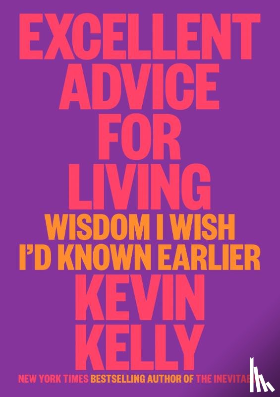 Kelly, Kevin - Excellent Advice for Living