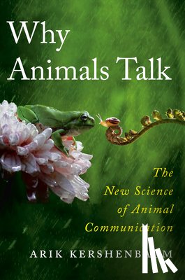Kershenbaum, Arik - Why Animals Talk: The New Science of Animal Communication