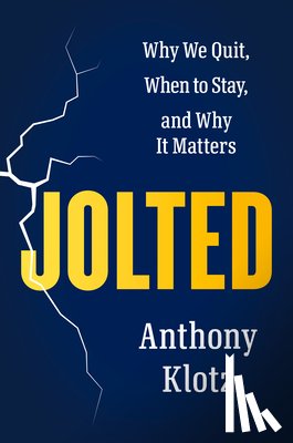 Klotz, Anthony - Jolted: Why We Quit, When to Stay, and Why It Matters