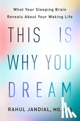 Jandial, Rahul - This Is Why You Dream: What Your Sleeping Brain Reveals about Your Waking Life