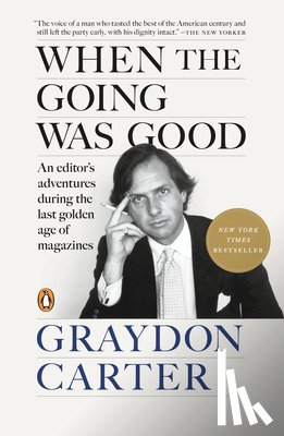 Carter, Graydon - When the Going Was Good: An Editor's Adventures During the Last Golden Age of Magazines