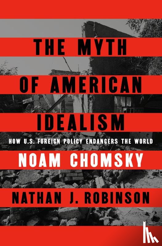 Chomsky, Noam, Robinson, Nathan J. - The Myth of American Idealism