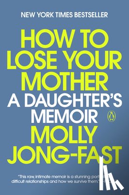Jong-Fast, Molly - How to Lose Your Mother: A Daughter's Memoir