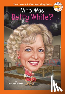 Rau, Dana Meachen, Who HQ - Who Was Betty White?
