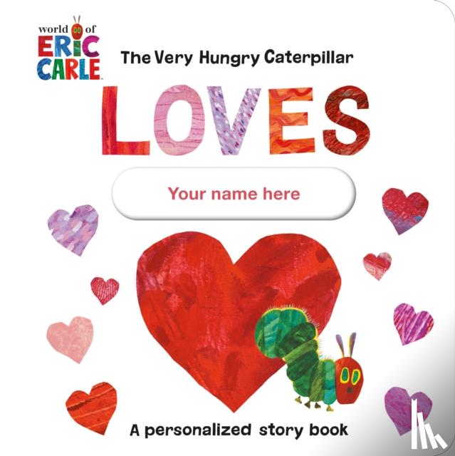 Carle, Eric - The Very Hungry Caterpillar Loves [YOUR NAME HERE]!