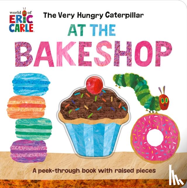 Carle, Eric - The Very Hungry Caterpillar at the Bakeshop