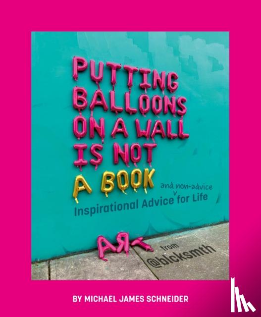 Schneider, Michael James - Putting Balloons on a Wall Is Not a Book