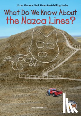 Hubbard, Ben, Who HQ - What Do We Know About the Nazca Lines?