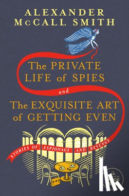 McCall Smith, Alexander - The Private Life of Spies and the Exquisite Art of Getting Even: Stories of Espionage and Revenge