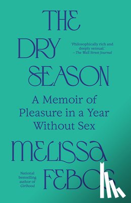 Febos, Melissa - The Dry Season: A Memoir of Pleasure in a Year Without Sex