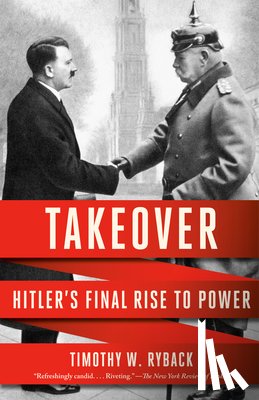 Ryback, Timothy W. - Takeover: Hitler's Final Rise to Power