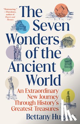 Hughes, Bettany - The Seven Wonders of the Ancient World: An Extraordinary New Journey Through History's Greatest Treasures