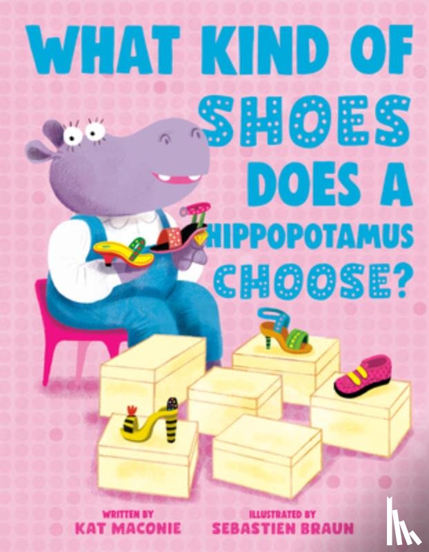 Maconie, Kat - What Kind of Shoes Does a Hippopotamus Choose?