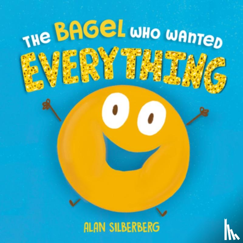 Silberberg, Alan - The Bagel Who Wanted Everything