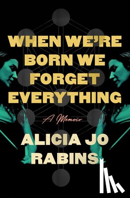Rabins, Alicia Jo - When We're Born We Forget Everything: A Memoir