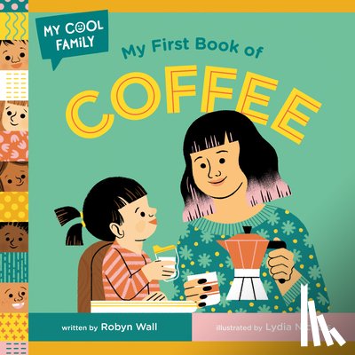 Wall, Robyn, Nichols, Lydia - My First Book of Coffee