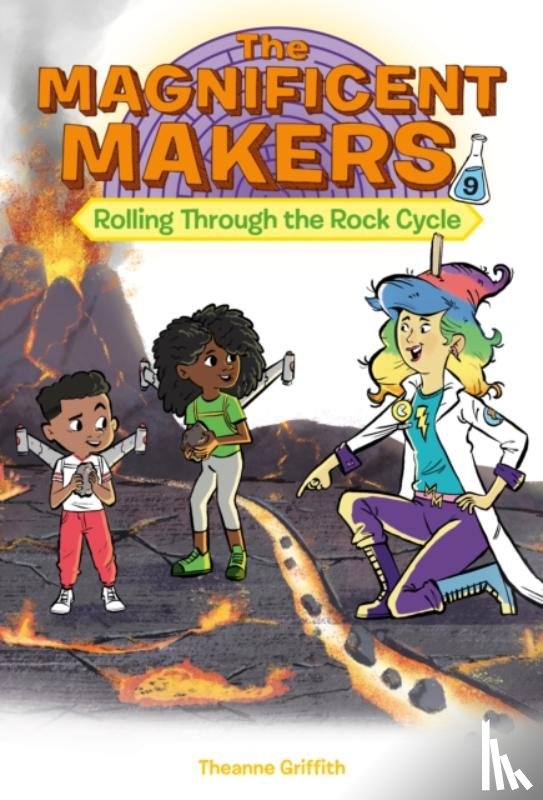 Griffith, Theanne - The Magnificent Makers #9: Rolling Through the Rock Cycle