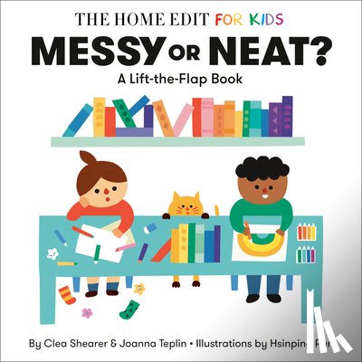 Shearer, Clea, Teplin, Joanna - Messy or Neat?: A Lift-the-Flap Book