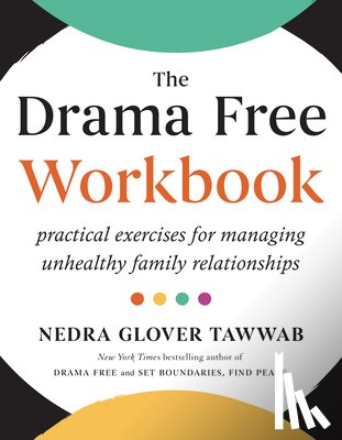 Tawwab, Nedra Glover - The Drama Free Workbook: Practical Exercises for Managing Unhealthy Family Relationships