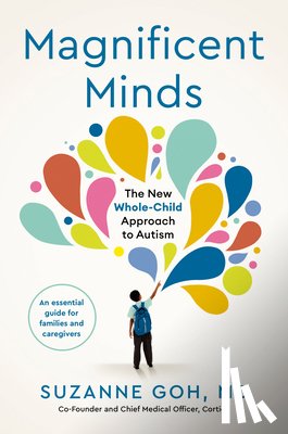 Goh, Suzanne - Magnificent Minds: The New Whole-Child Approach to Autism