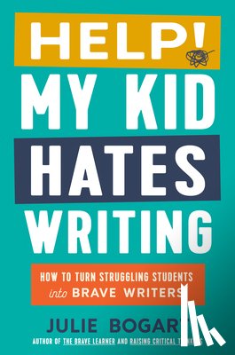 Bogart, Julie (Julie Bogart) - Help! My Kid Hates Writing