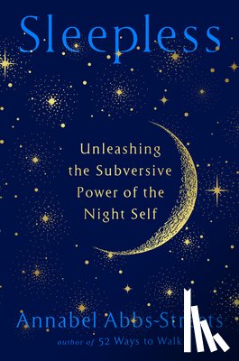 Abbs-Streets, Annabel - Sleepless: Unleashing the Subversive Power of the Night Self