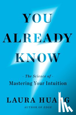 Huang, Laura - You Already Know: The Science of Mastering Your Intuition
