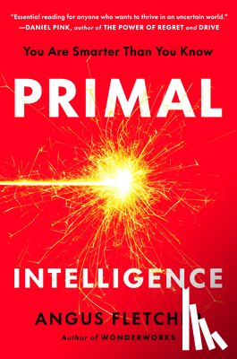 Fletcher, Angus - Primal Intelligence: You Are Smarter Than You Know