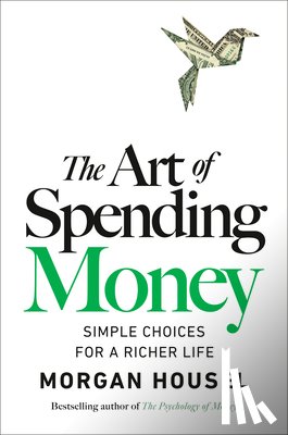 Housel, Morgan - The Art of Spending Money: Simple Choices for a Richer Life