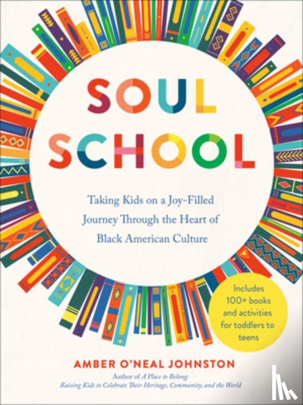 Johnston, Amber O'Neal - Soul School: Taking Kids on a Joy-Filled Journey Through the Heart of Black American Culture