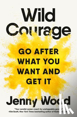 Wood, Jenny - Wild Courage: Go After What You Want and Get It