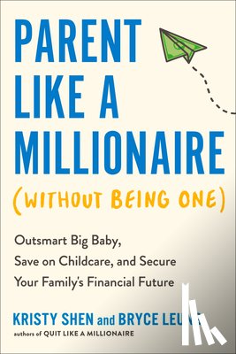 Shen, Kristy - Parent Like a Millionaire (Without Being One): Outsmart Big Baby, Save on Childcare, and Secure Your Family's Financial Future
