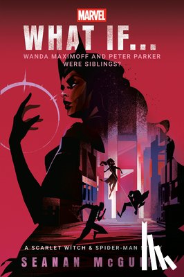 McGuire, Seanan - Marvel: What If . . . Wanda Maximoff and Peter Parker Were Siblings? (a Scarlet Witch & Spider-Man Story)