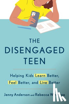 Anderson, Jenny - The Disengaged Teen: Helping Kids Learn Better, Feel Better, and Live Better