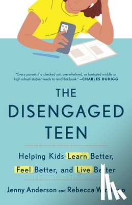 Anderson, Jenny - The Disengaged Teen: Helping Kids Learn Better, Feel Better, and Live Better