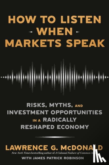 McDonald, Lawrence G., Robinson, James - How to Listen When Markets Speak