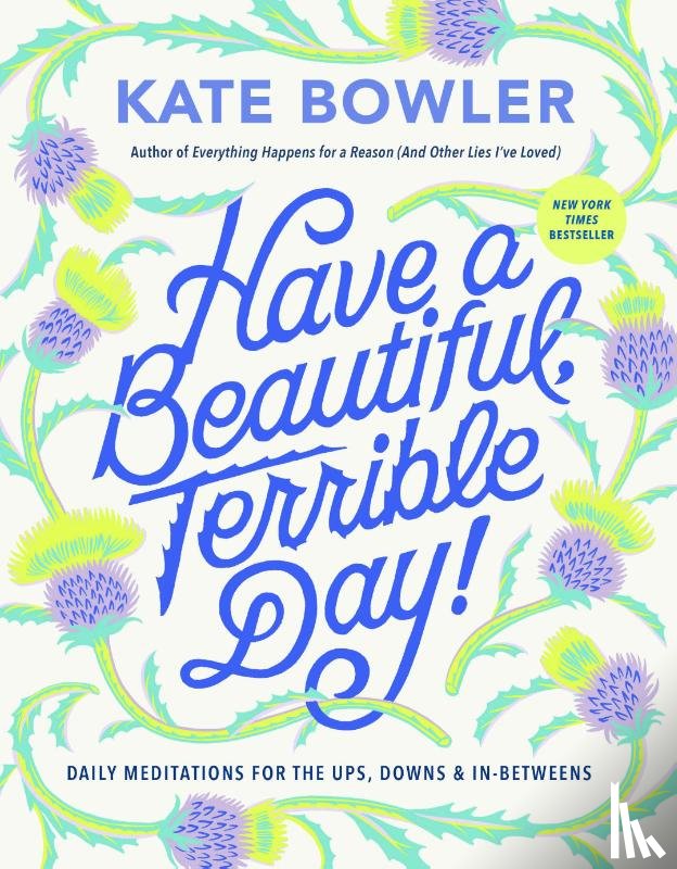 Bowler, Kate - Have a Beautiful, Terrible Day!