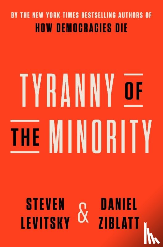 Levitsky, Steven, Ziblatt, Daniel - Tyranny of the Minority