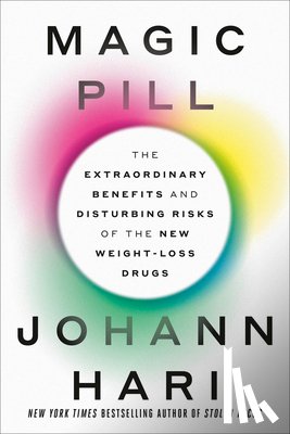 Hari, Johann - Magic Pill: The Extraordinary Benefits and Disturbing Risks of the New Weight-Loss Drugs
